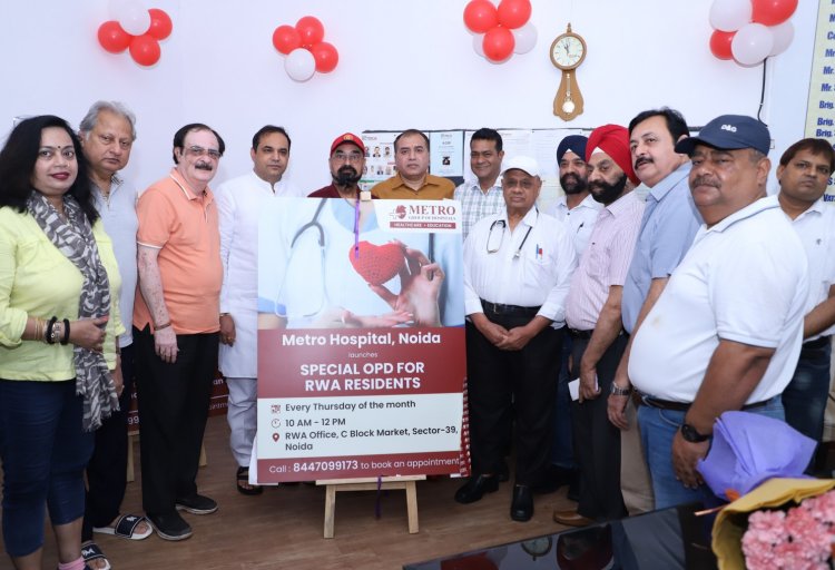 आरडब्ल्यूए 39 के सहयोग से मेट्रो अस्पताल ने शुरू की विशेष ओपीडी