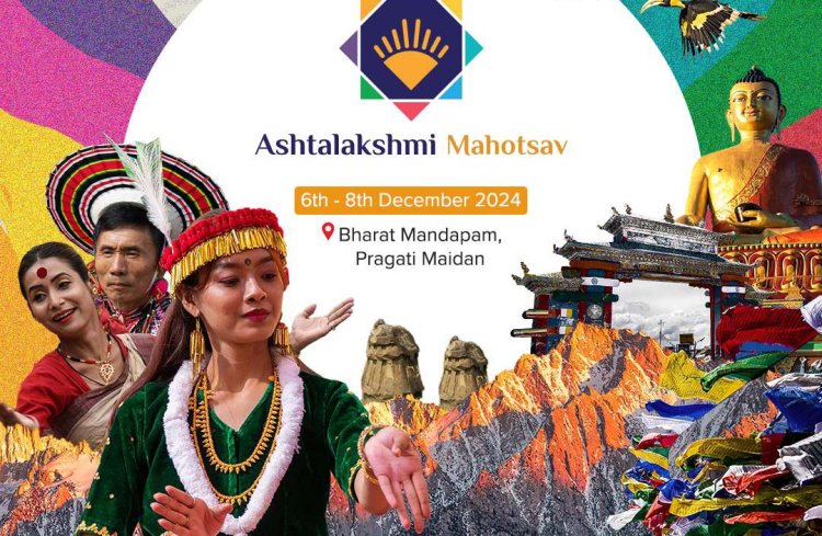Experience the vibrant colours and traditions of North East at the Ashtalakshmi  Mahotsav 