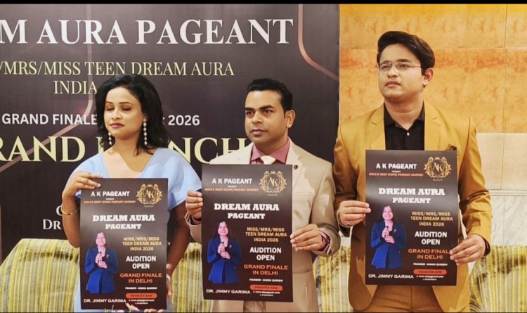 ड्रीम ऑरा पैजेंट 2026 का दिल्ली में होगा भव्य फिनाले - गुड्डू कुरैशी
